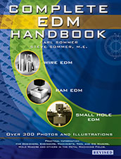Complete EDM Handbook: Wire EDM, Sinker/Ram EDM, Small Hole EDM